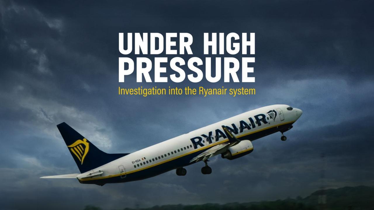 Under High Pressure - Investigation into the Ryanair System