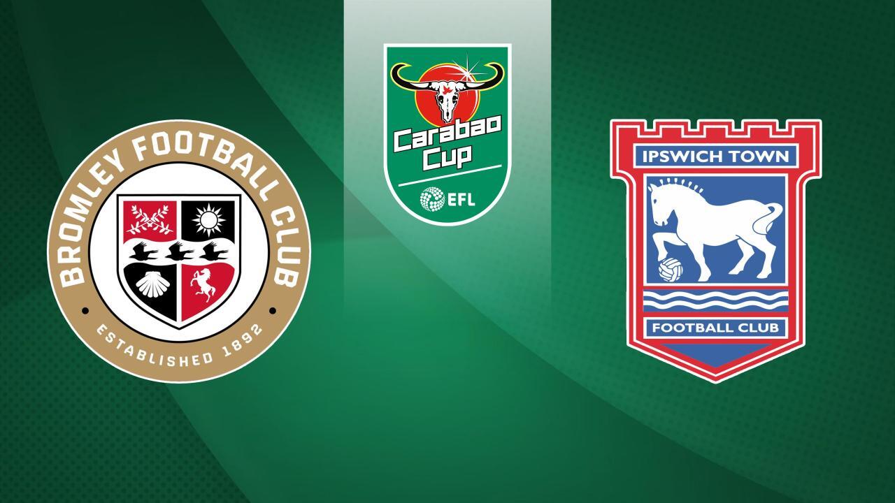 Carabao Cup: Bromley FC - Ipswich Town (Carabao Cup)